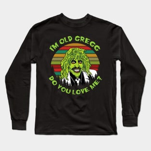 I'M OLD GREGG - DO YOU LOVE ME? (SUN RETRO) Long Sleeve T-Shirt